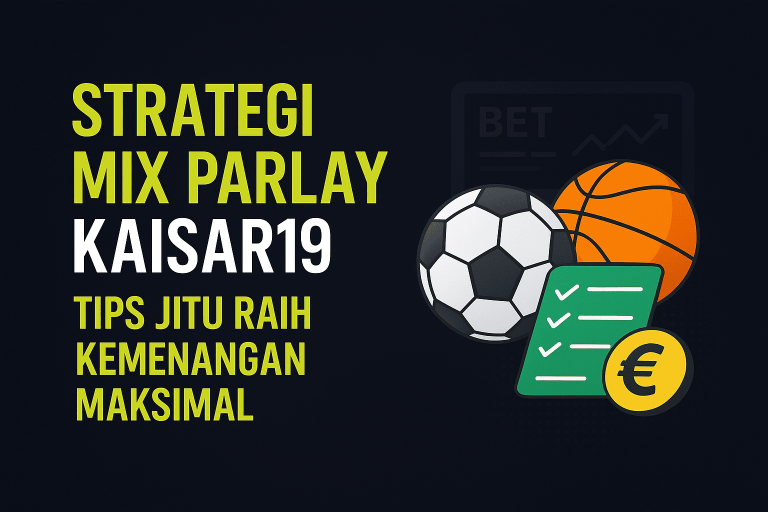 Strategi Mix Parlay Kaisar19: Tips Jitu Raih Kemenangan Maksimal
